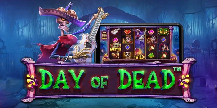 Panduan Mudah Meraih Jackpot Slot Day Of Dead Aman Efektif